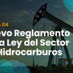 Nuevo Reglamento de la Ley del Sector Hidrocarburos